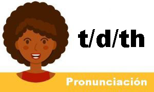 Pronunciación de los sonidos t/d/th