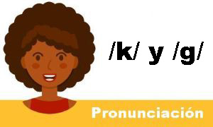 Pronunciación de los Sonidos /k/ y /g/